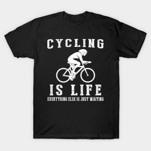 Cycling is Life: Where Waiting Pedals Behind! T-Shirt